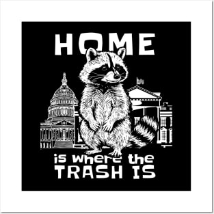 Home Is Where The Trash Is Funny Political Raccoon Posters and Art